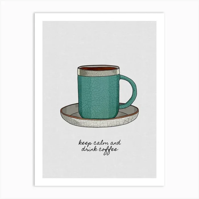 Keep Calm And Drink Coffee Art Print by Orara Studio